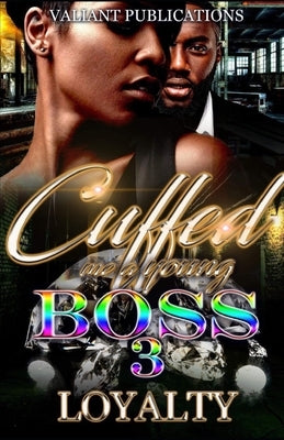 Cuffed Me A Young Boss 3 by Loyalty, Author