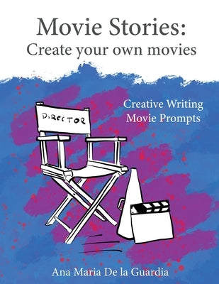 Movie Stories: Creative Writing Prompts for Adults. by de la Guardia, Ana Maria