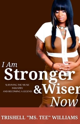 I Am Stronger & Wiser Now by Williams, Trishell