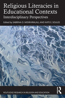 Religious Literacies in Educational Contexts: Interdisciplinary Perspectives by Misirhiralall, Sabrina D.