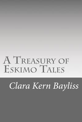 A Treasury of Eskimo Tales by Kern Bayliss, Clara
