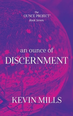 An Ounce of Discernment: The Ounce Project - Book Seven by Mills, Kevin