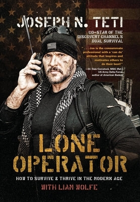 Lone Operator: How to Survive & Thrive in the Modern Age by Teti, Joseph N.