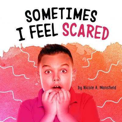 Sometimes I Feel Scared by Mansfield, Nicole A.