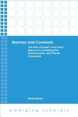 Memory and Covenant: The Role of Israel's and God's Memory in Sustaining the Deuteronomic and Priestly Covenants by Ellman, Barat