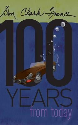 One Hundred Years From Today by France, Don Clark