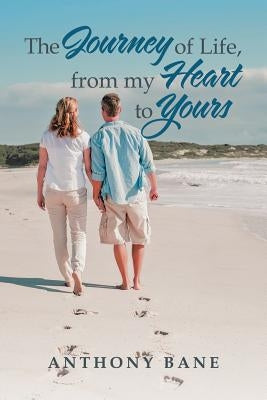 The Journey of Life, from My Heart to Yours by Bane, Anthony