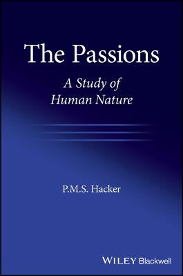 The Passions: A Study of Human Nature by Hacker, P. M. S.