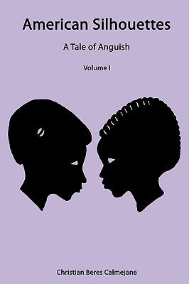 American Silhouettes: A Tale of Anguish Volume I by Christian Beres Calmejane, Beres Calmeja