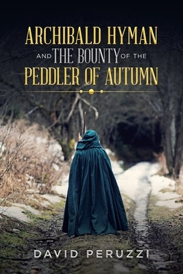 Archibald Hyman and the Bounty of the Peddler of Autumn by Peruzzi, David