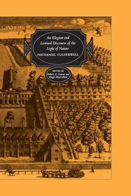 An Elegant and Learned Discourse of the Light of Nature by Culverwell, Nathaniel