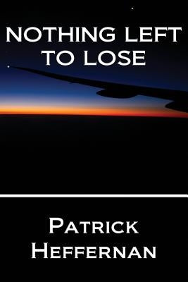 Nothing Left to Lose by Heffernan, Patrick
