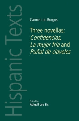 Carmen de Burgos: Three Novellas: Confidencias, La Mujer Fría and Puñal de Claveles by Davies, Catherine