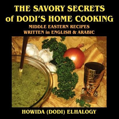 The Savory Secrets of Dodi's Home Cooking by Elhalwagy, Howida