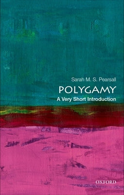 Polygamy: A Very Short Introduction by Pearsall, Sarah M. S.
