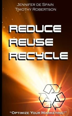Reduce, Reuse, and Recycle Handbook: Optimize Your Marketing by Robertson, Timothy D.