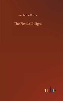 The Fiend's Delight by Bierce, Ambrose