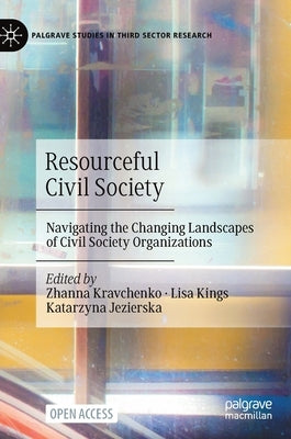 Resourceful Civil Society: Navigating the Changing Landscapes of Civil Society Organizations by Kravchenko, Zhanna