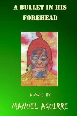 A Bullet in His Forehead by Aguirre, Santiago