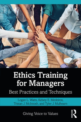 Ethics Training for Managers: Best Practices and Techniques by Watts, Logan