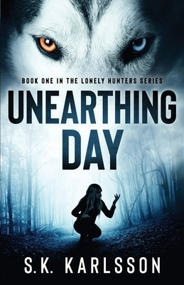 Unearthing Day by Karlsson, S. K.