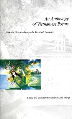 An Anthology of Vietnamese Poems: From the Eleventh Through the Twentieth Centuries by Huynh, Sanh Thong