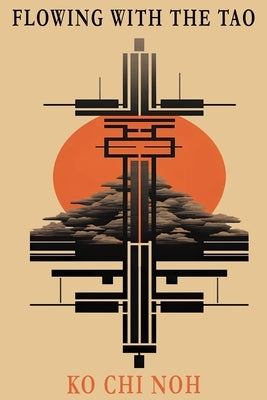 Flowing with the TAO: The taoist way of life by Noh, Ko Chi