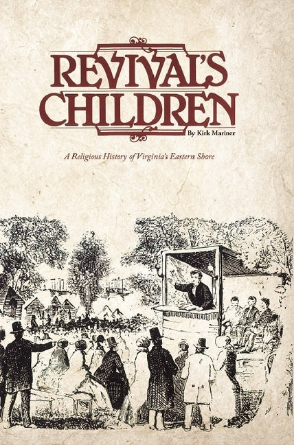 Revival's Children: A Religious History of Virginia's Eastern Shore by Mariner, Kirk