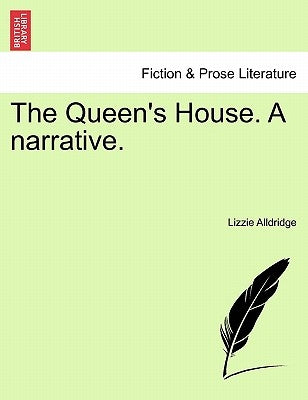 The Queen's House. a Narrative. by Alldridge, Lizzie