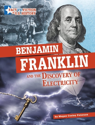 Benjamin Franklin and the Discovery of Electricity: Separating Fact from Fiction by Peterson, Megan Cooley