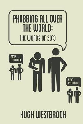 Phubbing All Over The World: The Words Of 2013 by Westbrook, Hugh
