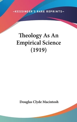 Theology As An Empirical Science (1919) by Macintosh, Douglas Clyde
