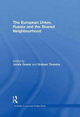 The European Union, Russia and the Shared Neighbourhood by Gower, Jackie