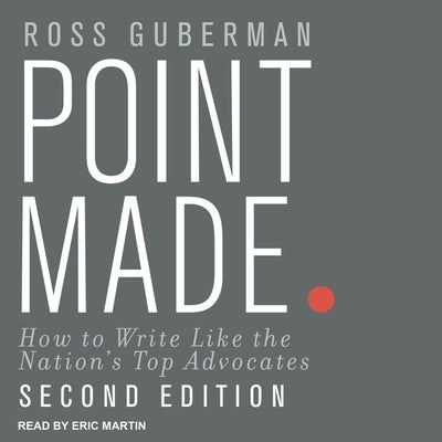 Point Made: How to Write Like the Nation's Top Advocates, Second Edition by Martin, Eric