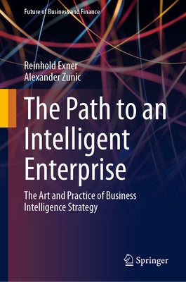 The Path to an Intelligent Enterprise: The Art and Practice of Business Intelligence Strategy by Exner, Reinhold
