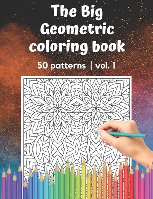 The Big Geometric Coloring Book 50 patterns vol.1: Shapes and Patterns to help release your creative side Gift for adults and seniors under 8 USD 50 p by Publishing, Brainfit
