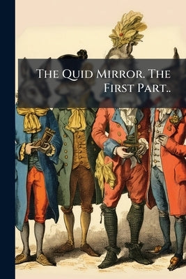 The Quid Mirror. The First Part.. by Anonymous