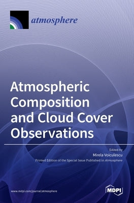 Atmospheric Composition and Cloud Cover Observations by Voiculescu, Mirela