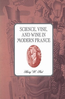 Science, Vine and Wine in Modern France by Paul, Harry W.