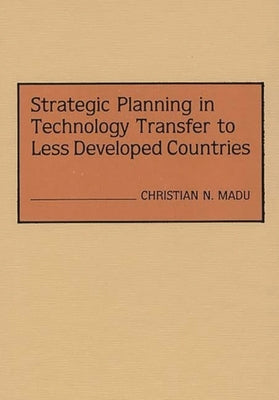 Strategic Planning in Technology Transfer to Less Developed Countries by Madu, Christian N.