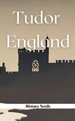 Tudor England by Nerds, History