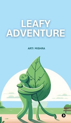 Leafy Adventure by Arti Mishra