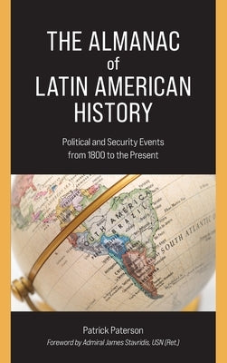 The Almanac of Latin American History: Political and Security Events from 1800 to the Present by Paterson, Patrick