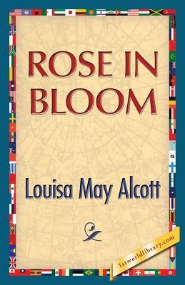 Rose in Bloom by Alcott, Louisa May