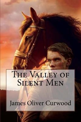 The Valley of Silent Men James Oliver Curwood by Benitez, Paula