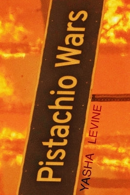 Pistachio Wars: A Journey Through Oligarch Valley by Levine, Yasha