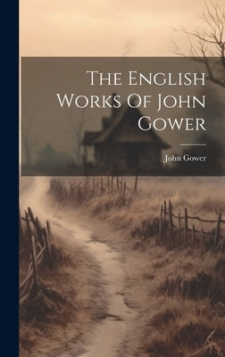 The English Works Of John Gower by Gower, John