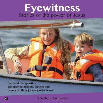 Eyewitness: Stories of the power of Jesus by Jaquiery, Gordon