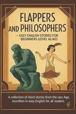 Flappers and Philosophers - Easy English Stories for Beginners (Level A1/A2): A collection of short stories from the Jazz Age, rewritten in easy Engli by Michalski, Grzegorz