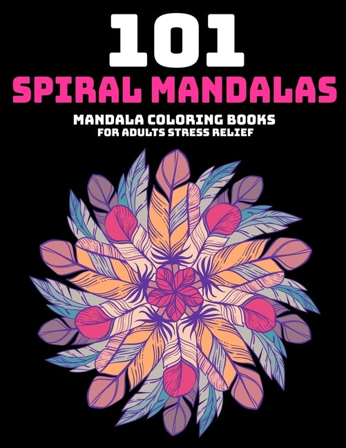 101 Spiral Mandalas: Mandala Coloring Books For Adults Stress Relief: Relaxation Mandala Designs by Aero, Gift